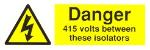 Danger 415 volts between tese isolators