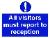 All visitors must report to reception