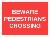 BEWARE PEDESTRIANS CROSSING