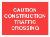 CAUTION CONSTRUCTION TRAFFIC CROSSING