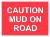 CAUTION MUD ON ROAD