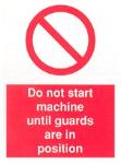 Do not start machine until guards are in position