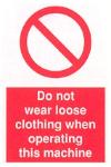 Do not wear loose clothing when operating this machine