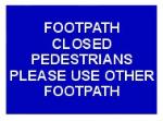 FOOTPATH CLOSED PEDESTRIANS PLEASE USE OTHER FOOTPATH
