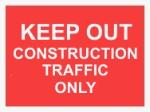 KEEP OUT CONSTRUCTION TRAFFIC ONLY