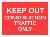 KEEP OUT CONSTRUCTION TRAFFIC ONLY
