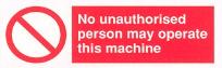No unauthorised person  may operate this machine
