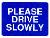 please drive slowly