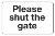 Please shut the gate