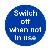 Switch off when not in use