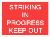 STRIKING IN PROGRESS KEEP OUT